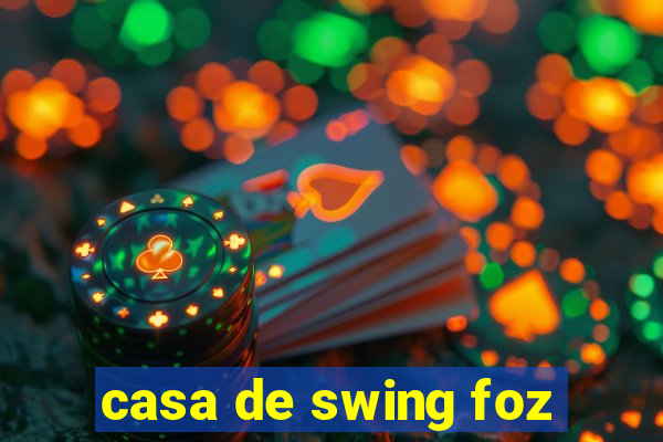 casa de swing foz